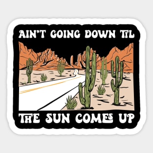 Ain't Going Down Til The Sun Come Up Sticker